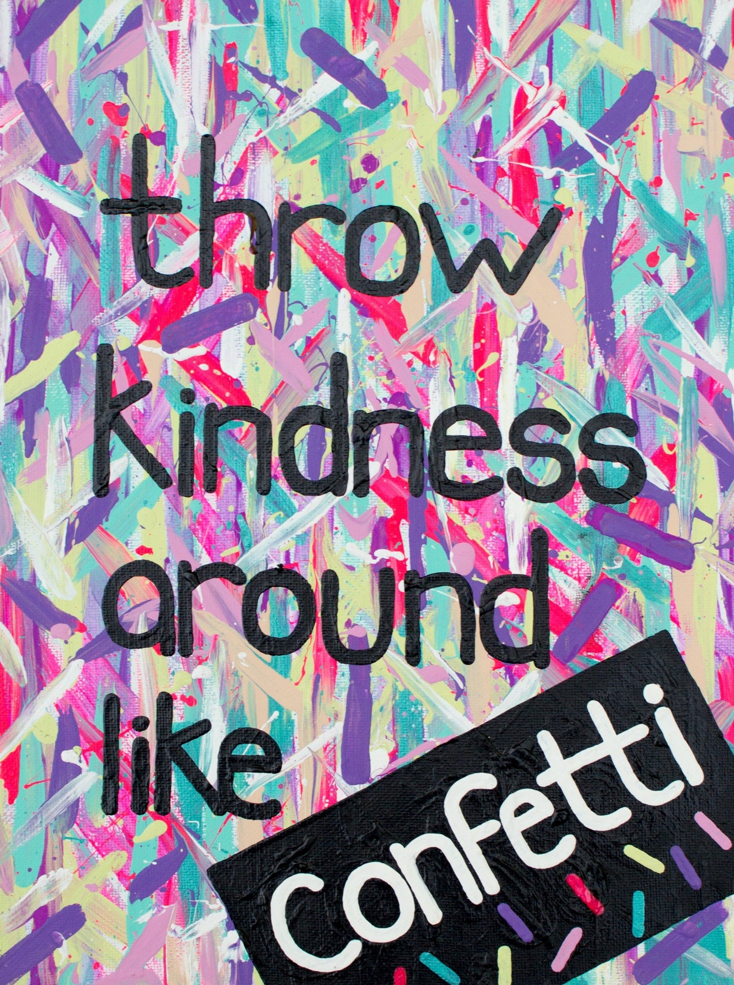 throw kindness around like confetti